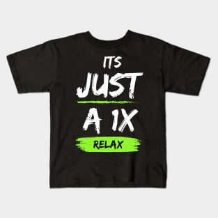 Its just a 1X Kids T-Shirt